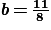 \textbf{\textit{b}}\, \textbf{=}\, \frac{\textbf{11}}{\textbf{8}}