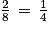 \frac{2}{8}\, =\, \frac{1}{4}