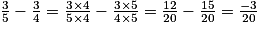 \frac{3}{5} - \frac{3}{4} = \frac{3\times4}{5\times4} - \frac{3\times5}{4\times5} = \frac {12}{20} - \frac{15}{20} = \frac{-3}{20}