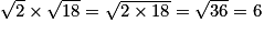 \sqrt{2}\times\sqrt{18} = \sqrt{2\times 18} = \sqrt{36} = 6